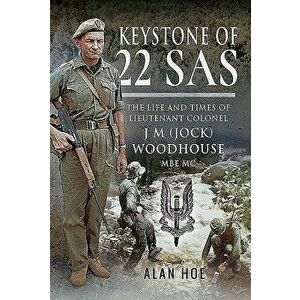 Keystone of 22 SAS: The Life and Times of Lieutenant Colonel J M (Jock) Woodhouse MBE MC, Hardcover - Alan Hoe imagine