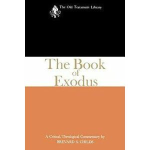 The Book of Exodus (1974): A Critical, Theological Commentary, Paperback - Brevard S. Childs imagine