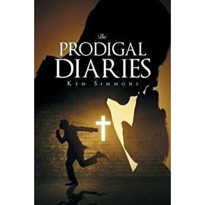 The Prodigal Diaries, Paperback - Ken Simmons imagine