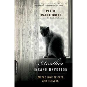 Another Insane Devotion: On the Love of Cats and Persons, Paperback - Peter Trachtenberg imagine