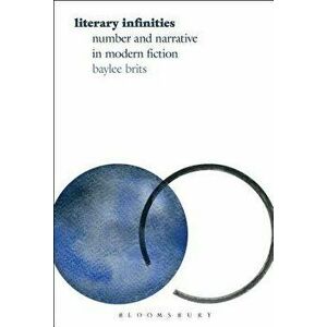 Literary Infinities: Number and Narrative in Modern Fiction, Paperback - Baylee Brits imagine