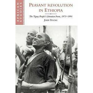Peasant Revolution in Ethiopia: The Tigray People's Liberation Front, 1975-1991 - John Young imagine