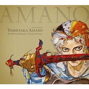 Yoshitaka Amano: The Illustrated Biography-Beyond the Fantasy, Hardcover - Florent Gorges imagine