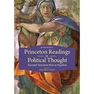 Princeton Readings in Political Thought: Essential Texts from Plato to Populism - Second Edition, Paperback - Mitchell Cohen imagine