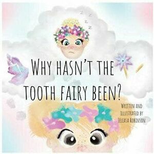 Why Hasn't The Tooth Fairy Been?, Paperback - Jeleasa Robinson imagine