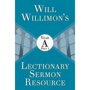 Will Willimon's Lectionary Sermon Resource: Year a Part 1, Paperback - William H. Willimon imagine