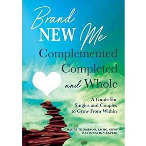 Brand New Me: Complemented, Completed and Whole: A Guide for Singles and Couples to Grow from Within, Paperback - Chaute Thompson imagine