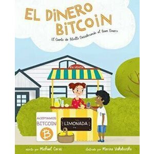 El Dinero Bitcoin: El Cuento de Bitvilla Descubriendo el Buen Dinero, Paperback - Michael Caras imagine