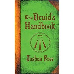 The Druid's Handbook: Ancient Magick for a New Age, Hardcover - Joshua Free imagine
