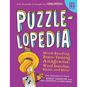 Puzzlelopedia: Mind-Bending, Brain-Teasing Word Games, Picture Puzzles, Mazes, and More!, Paperback - Robert Leighton imagine