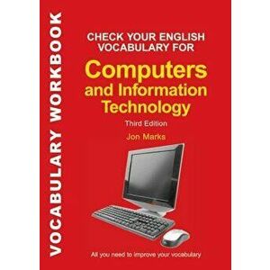 Check Your English Vocabulary for Computers and Information Technology: All You Need to Improve Your Vocabulary, Paperback - Jon Marks imagine