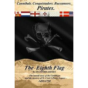 The Eighth Flag: Cannibals. Conquistadors. Buccaneers. Pirates. the Untold Story of the Caribbean and the Mystery of St. Croix's Pirate, Paperback - S imagine