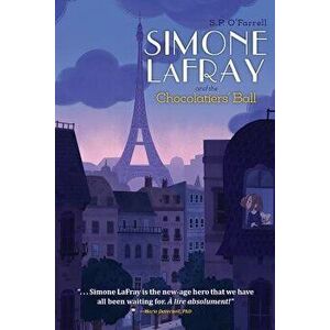 Simone LaFray and the Chocolatiers' Ball, Paperback - S. P. O'Farrell imagine