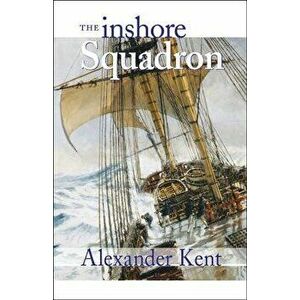The Inshore Squadron, Paperback - Alexander Kent imagine