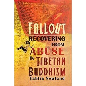 Fallout: Recovering from Abuse in Tibetan Buddhism, Paperback - Tahlia Newland imagine