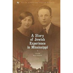 A Story of Jewish Experience in Mississippi, Paperback - Leon Waldoff imagine