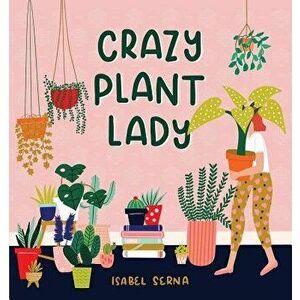 Crazy Plant Lady, Hardcover - Isabel Serna imagine