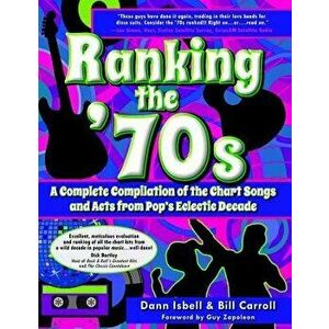 Ranking the '70s: A Complete Compilaton of the Chart Songs and Acts from Pop's Eclectic Decade, Paperback - Dann Isbell imagine