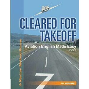 Cleared for Takeoff Aviation English Made Easy: Book 2, Paperback - Liz Mariner imagine