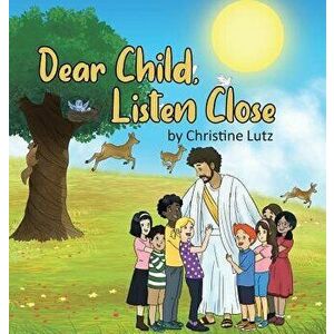 Dear Child, Listen Close, Hardcover - Christine Lutz imagine