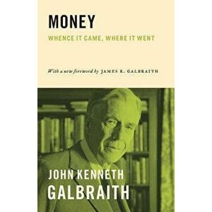 Money: Whence It Came, Where It Went, Paperback - John Kenneth Galbraith imagine