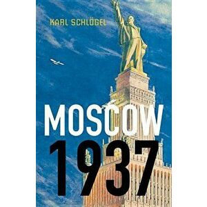 Moscow, 1937, Paperback - Karl Schlogel imagine