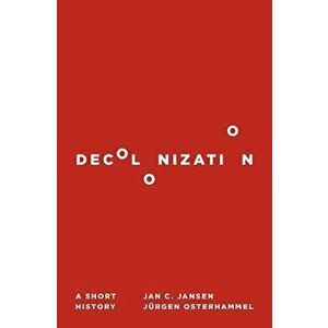 Decolonization: A Short History, Paperback - Jan C. Jansen imagine