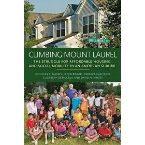 Climbing Mount Laurel: The Struggle for Affordable Housing and Social Mobility in an American Suburb, Paperback - Douglas S. Massey imagine