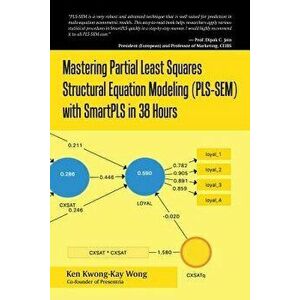 Mastering Partial Least Squares Structural Equation Modeling (Pls-Sem) with Smartpls in 38 Hours, Paperback - Ken Kwong-Kay Wong imagine