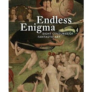 Endless Enigma: Eight Centuries of Fantastic Art, Hardcover - Dawn Ades imagine