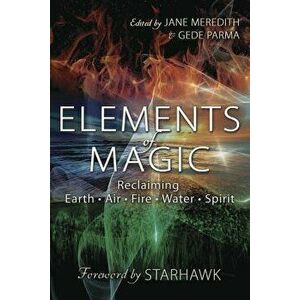 Elements of Magic: Reclaiming Earth, Air, Fire, Water & Spirit, Paperback - Jane Meredith imagine