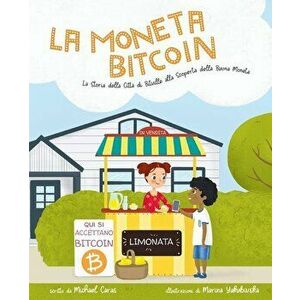 La Moneta Bitcoin: La Storia della Cittŕ di Bitville alla Scoperta della Buona Moneta, Paperback - Michael Caras imagine