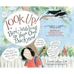 Look Up!: Bird-Watching in Your Own Backyard, Paperback - Annette LeBlanc Cate imagine