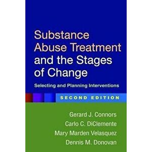 Substance Abuse Treatment and the Stages of Change, Second Edition: Selecting and Planning Interventions, Paperback - Gerard J. Connors imagine