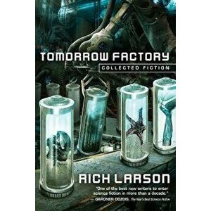 Tomorrow Factory: Collected Fiction, Paperback - Rich Larson imagine