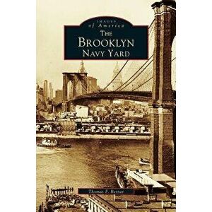 Brooklyn Navy Yard, Hardcover - Thomas F. Berner imagine
