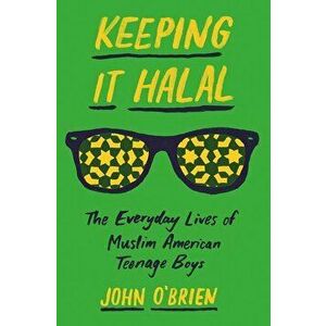 Keeping It Halal: The Everyday Lives of Muslim American Teenage Boys, Paperback - John O'Brien imagine