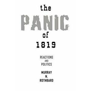 The Panic of 1819: Reactions and Policies, Paperback - Murray N. Rothbard imagine