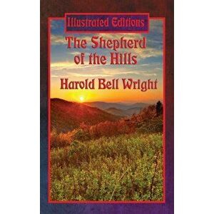 The Shepherd of the Hills (Illustrated Edition), Hardcover - Harold Bell Wright imagine