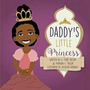 Daddy's Little Princess, Paperback - Morgan E. Taylor imagine