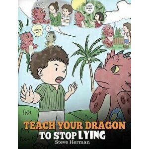 Teach Your Dragon to Stop Lying: A Dragon Book to Teach Kids Not to Lie. a Cute Children Story to Teach Children about Telling the Truth and Honesty., imagine