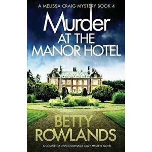 Murder at the Manor Hotel: A Completely Unputdownable Cozy Mystery Novel, Paperback - Betty Rowlands imagine