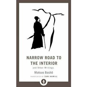 Narrow Road to the Interior: And Other Writings, Paperback - Matsuo Basho imagine