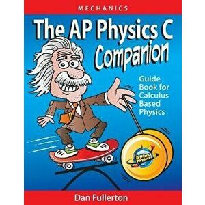 The AP Physics C Companion: Mechanics, Paperback - Dan Fullerton imagine