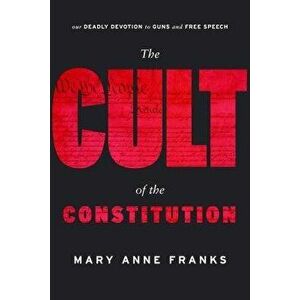 The Cult of the Constitution, Hardcover - Mary Anne Franks imagine