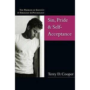 Sin, Pride & Self-Acceptance: The Problem of Identity in Theology & Psychology, Paperback - Terry D. Cooper imagine