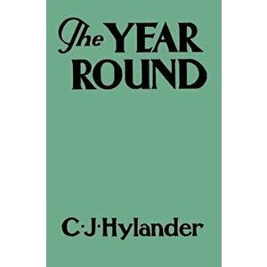 The Year Round: A Book of the Out-of-Doors Arranged According to Season, Paperback - Clarence John Hylander imagine