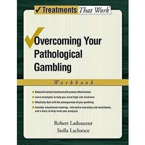 Overcoming Your Pathological Gambling: Workbook, Paperback - Robert Ladouceur imagine
