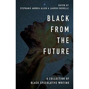 Black From the Future: A Collection of Black Speculative Writing, Paperback - Stephanie Andrea Allen imagine