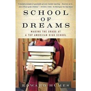 School of Dreams: Making the Grade at a Top American High School, Paperback - Edward Humes imagine